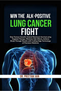 Win The ALKPositive Lung Cancer Fight: Stop Tumor Growth, Extend Maximum Survival using Targeted Therapy, Minimize Side Effects