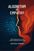 Algorithm of Empathy: When machines learn to feel, humans remember their humanity