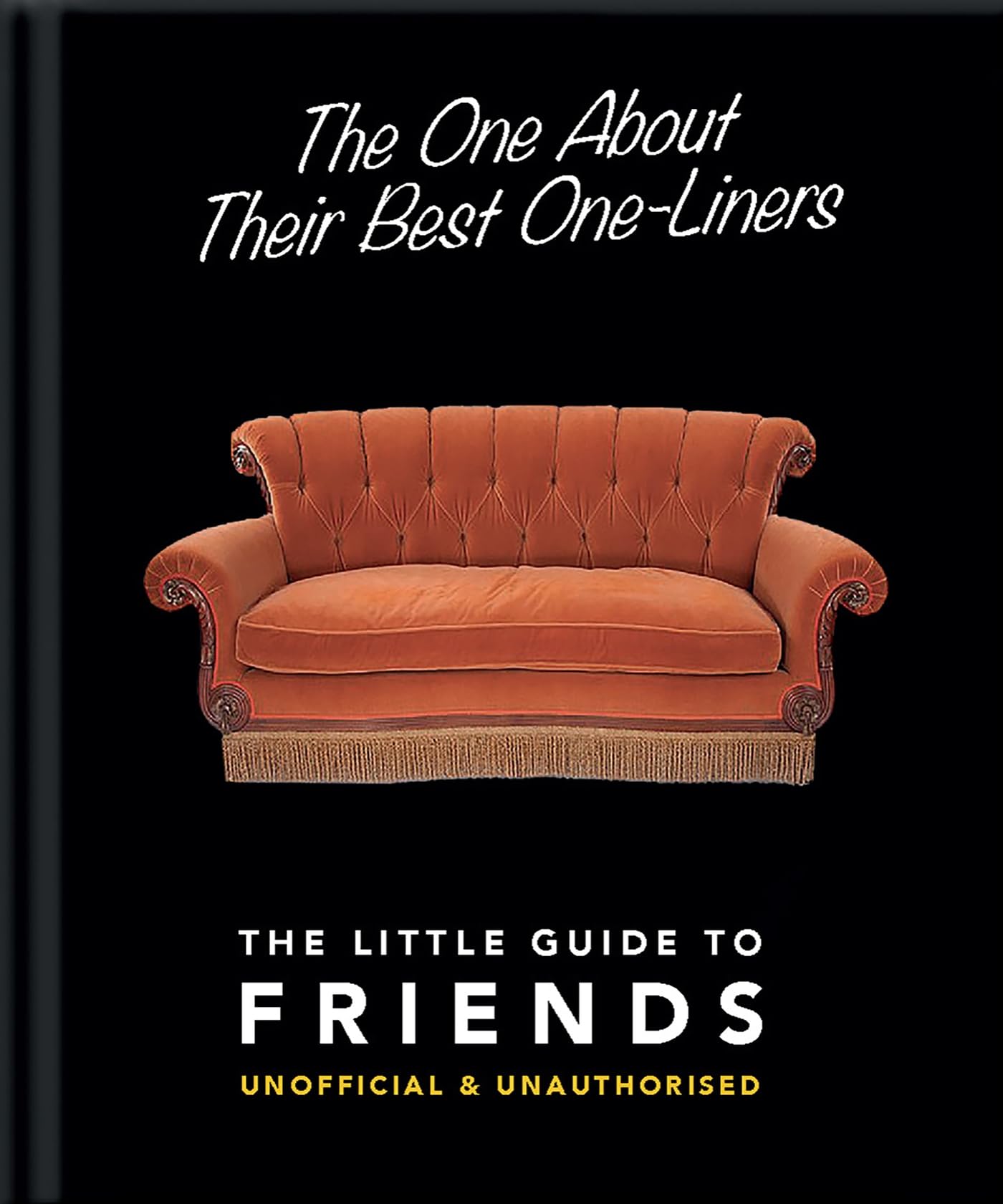 The One About Their Best OneLiners: The Little Guide To FRIENDSUnofficial & Unauthorized (The Little Books of Film & TV, 2)