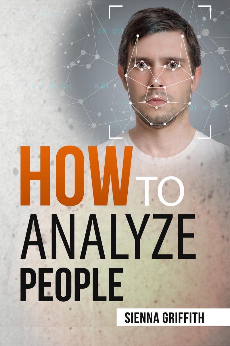 HOW TO NLYZ POPL: Body Language and Behavioral Psychology. The Definitive Guide to Reading People Fast and Accurately (2022 Guid