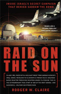 Raid on the Sun: Inside Israels Secret Campaign that Denied Saddam the Bomb