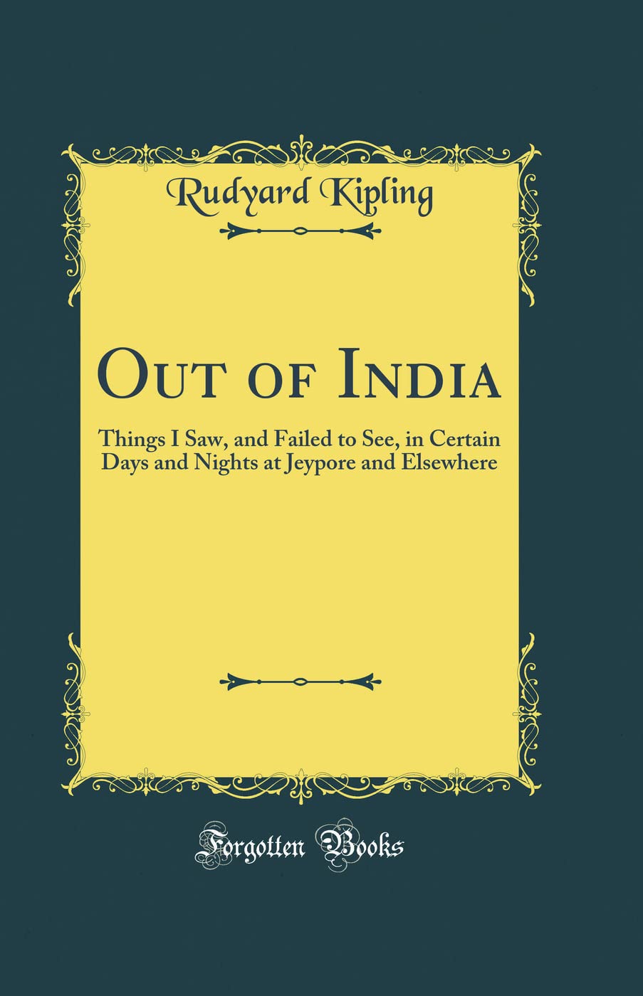 Out of India: Things I Saw, and Failed to See, in Certain Days and Nights at Jeypore and Elsewhere (Classic Reprint)