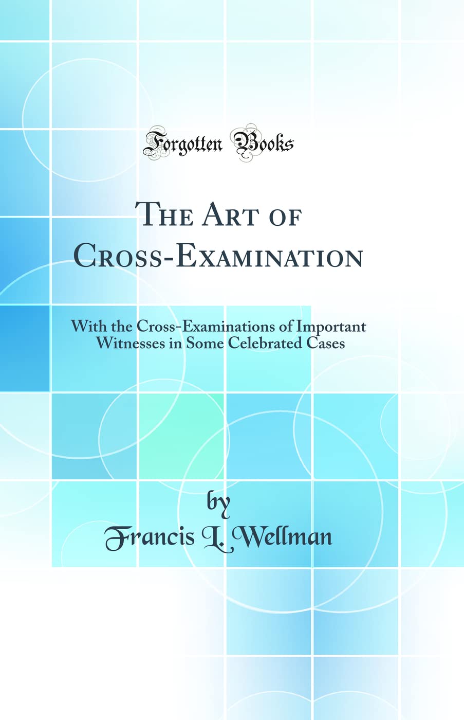 The Art of CrossExamination (Classic Reprint)