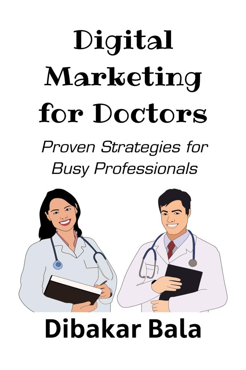 Digital Marketing for Doctors : 28 Proven Strategies for Busy Doctors
