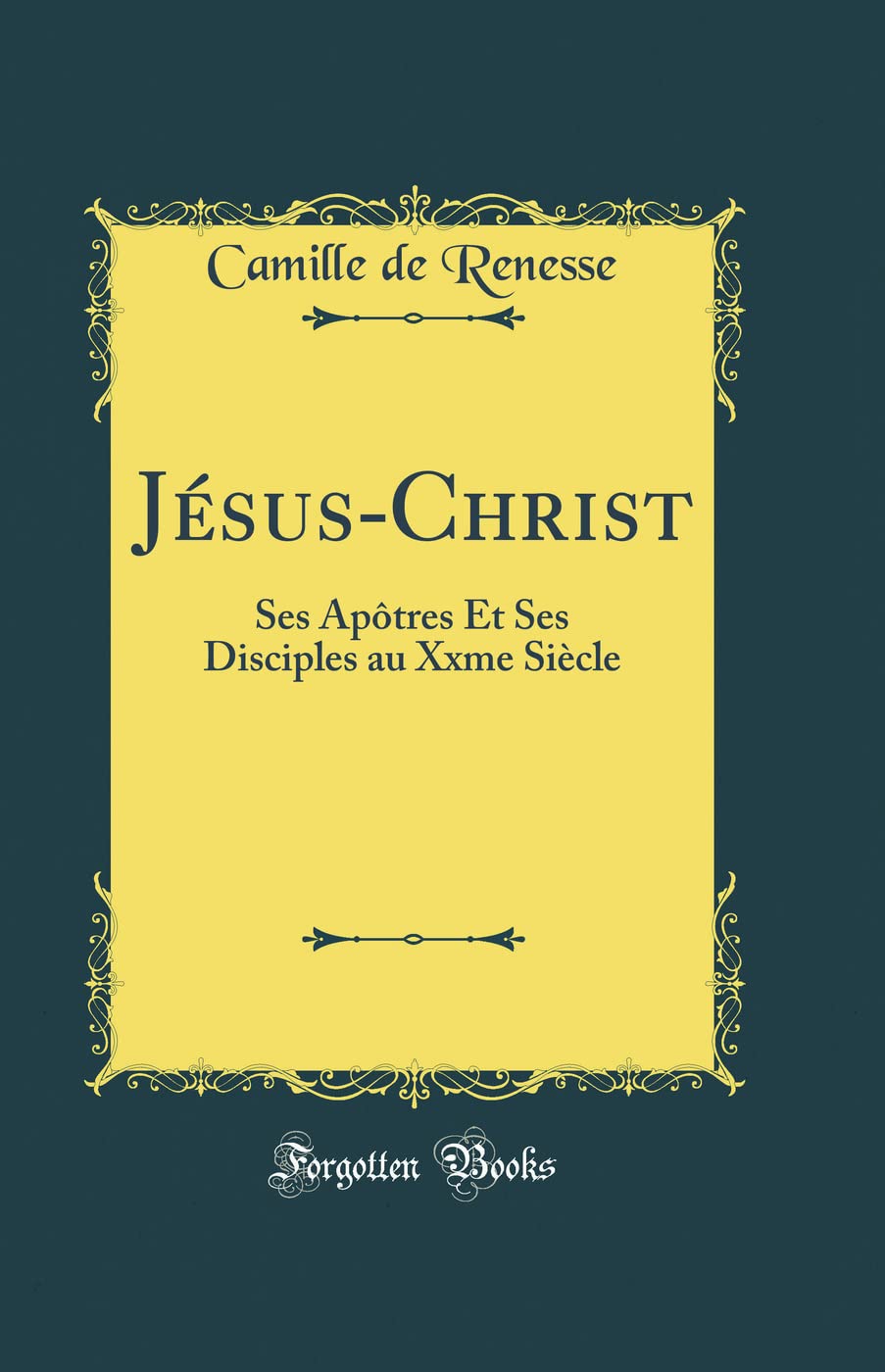 JsusChrist: Ses Aptres Et Ses Disciples au Xxme Sicle (Classic Reprint)