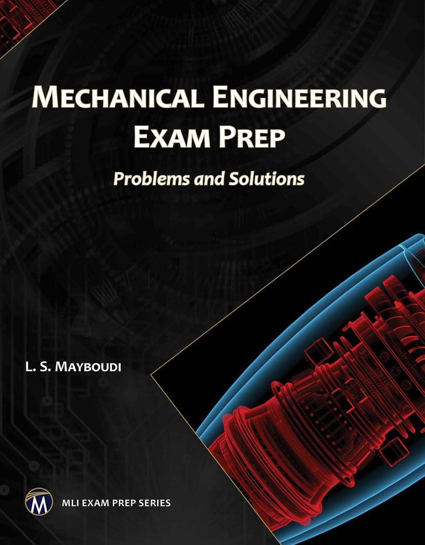 Mechanical Engineering Exam Prep: Problems And Solutions (Mli Handbook Series)