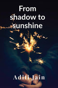 From shadow to sunshine