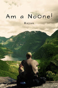 Am a NoOne! : My Journey to Everywhere