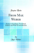 From Max Weber: Essays in Sociology; Translated, Edited, and with an Introduction (Classic Reprint)