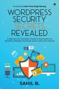 WordPress Security Secrets Revealed : A Cybersecurity Consultants Guide to Stop Hackers on WordPress Websites that Power almost 