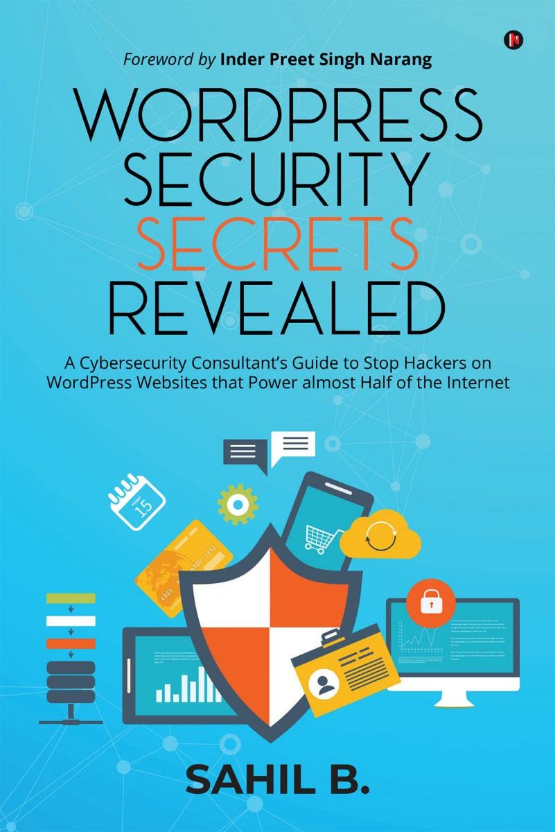 WordPress Security Secrets Revealed : A Cybersecurity Consultants Guide to Stop Hackers on WordPress Websites that Power almost 