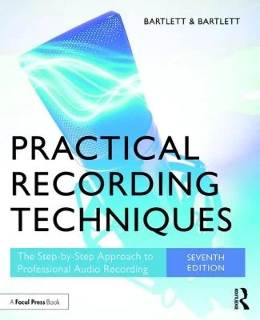 Practical Recording Techniques: The StepbyStep Approach to Professional Audio Recording