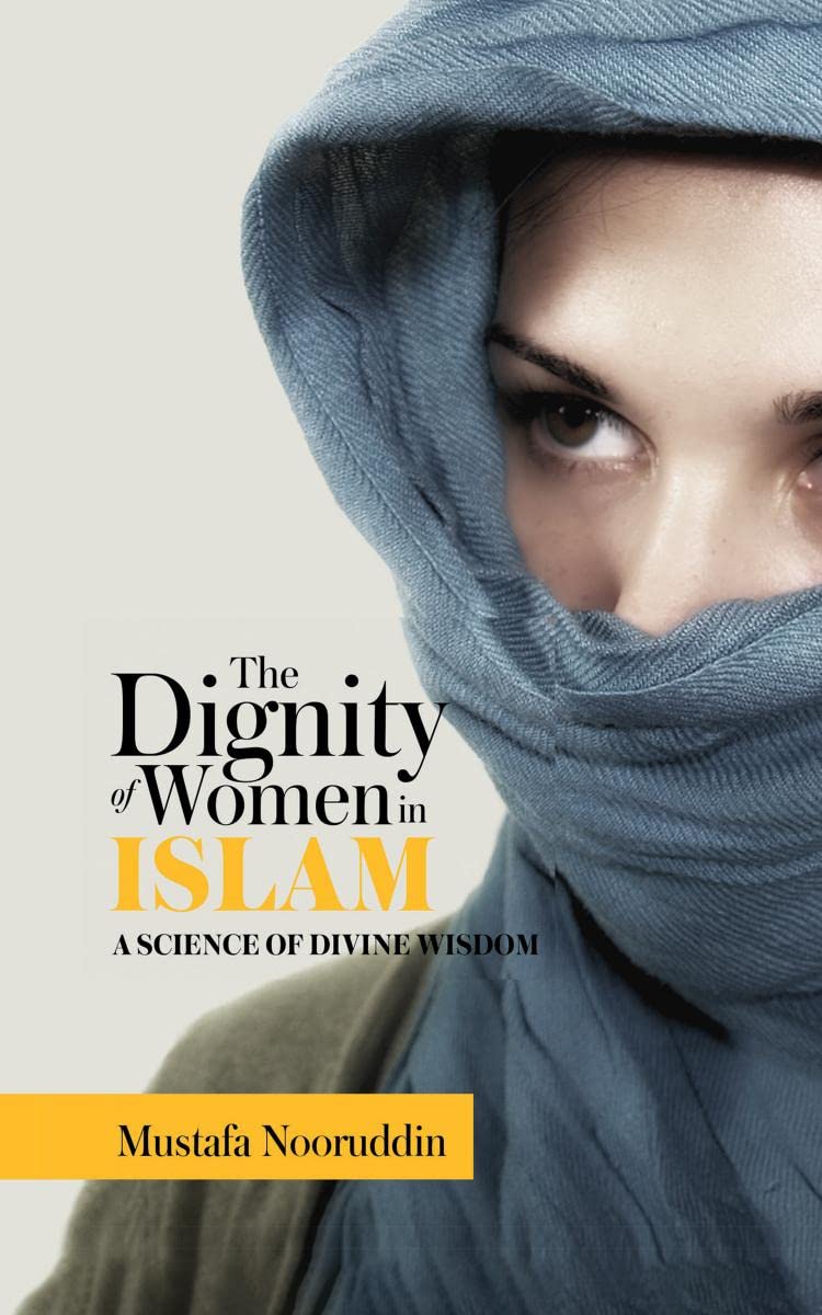 The Dignity of Women in ISLAM : A SCIENCE OF DIVINE WISDOM