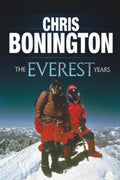 The Everest Years: The Challenge of the Worlds Highest Mountain