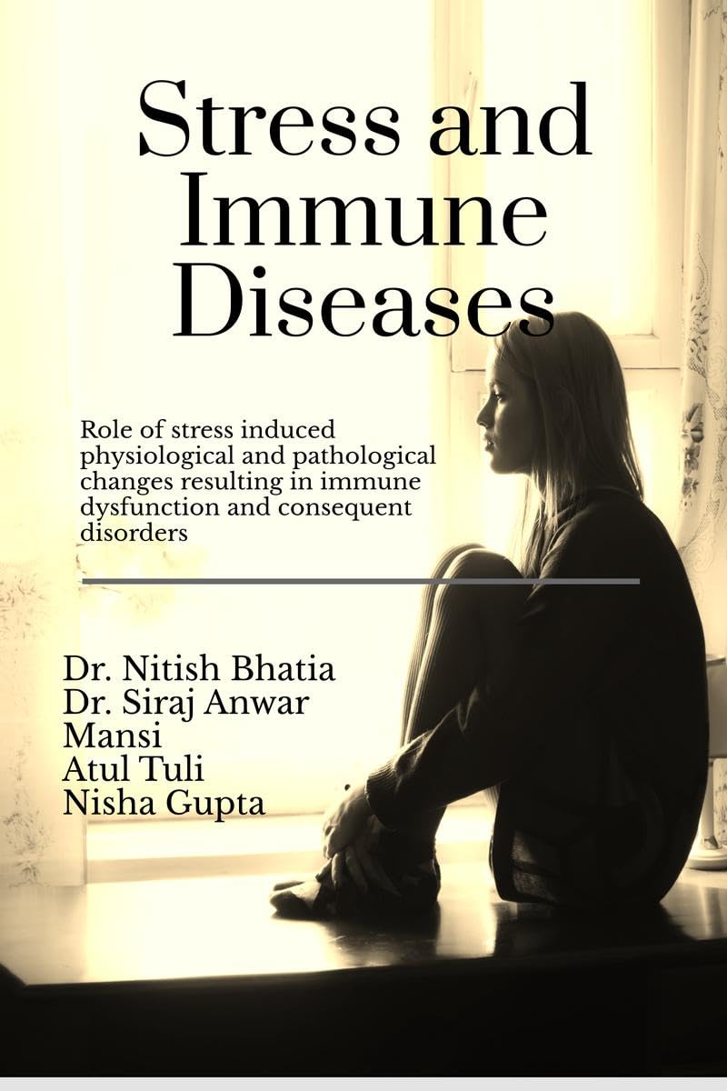 Stress and Immune Diseases : Role of Stress induced physiological and pathological changes resulting in Immune Dysfunction and c