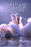 Twin Flame Separation : Turning Separation Into Blessing In Disguise With Spiritual Awakening & Inner Healing