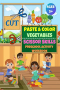 Cut, Paste and Color Vegetables : Scissors Skills Activity Preschool Workbook, for Kids, Ages 3+