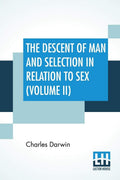 The Descent Of Man And Selection In Relation To Sex (Volume Ii)