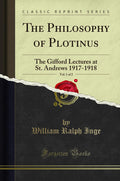 The Philosophy Of Plotinus, Vol. 1 Of 2: The Gifford Lectures At St. Andrews 19171918 (Classic Reprint)