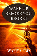 Wake Up Before You Regret : An exposure to the practical world
