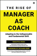 The Rise of Manager as Coach : Adapting to the indispensable and fundamental shift