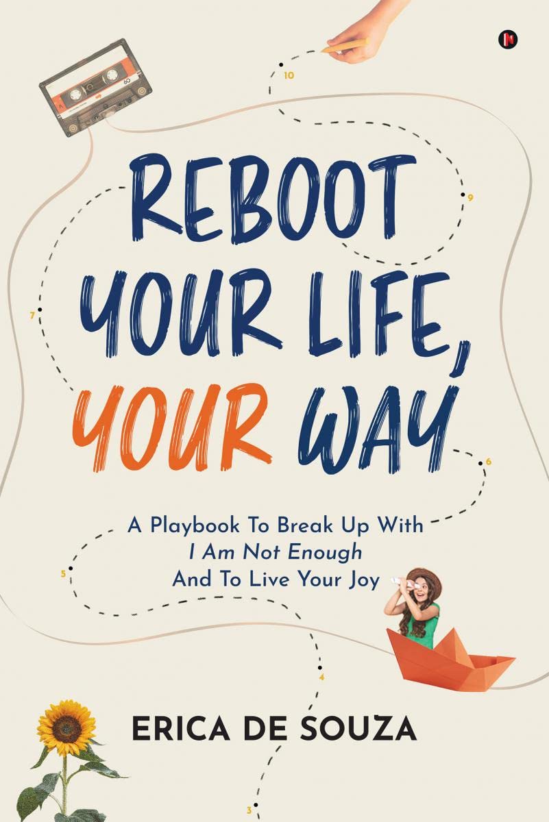Reboot Your Life, Your Way : A Playbook To Break Up With I Am Not Enough And To Live Your Joy