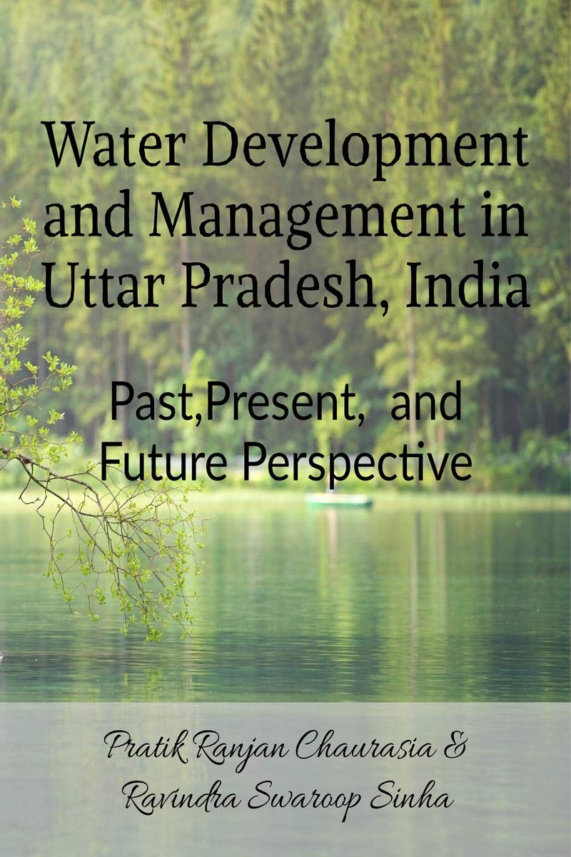 Water Development And Management In Uttar Pradesh, India: Past, Present, And Future Perspective