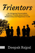 Frientors: An Intriguing Conversation Between Friends About Career, Relationship And Happiness In Life