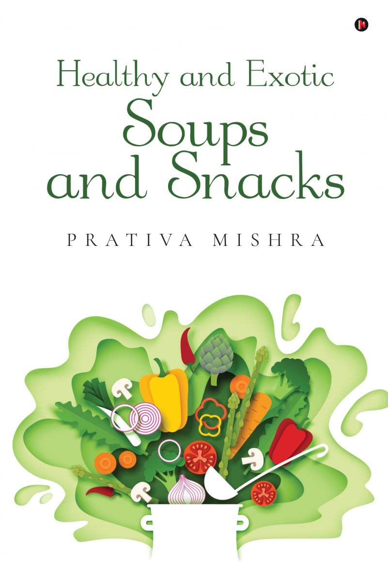Healthy and Exotic Soups and Snacks