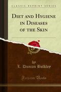 Diet And Hygiene In Diseases Of The Skin (Classic Reprint)
