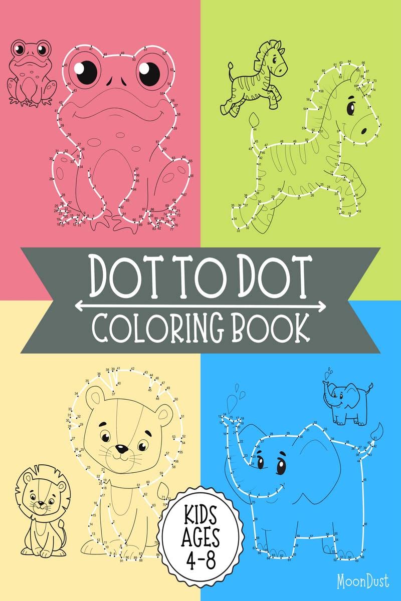 Dot to Dot Coloring Book : Connect The Dots Books for Kids Age 4, 5, 6, 7, 8. Easy Kids Dot To Dot Book, Boys & Girls Activity B