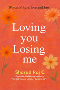 Loving you Losing me: Words of hurt, love and loss