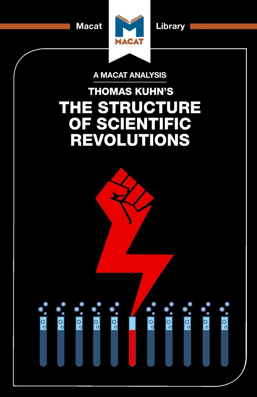 An Analysis of Thomas Kuhns The Structure of Scientific Revolutions (The Macat Library)