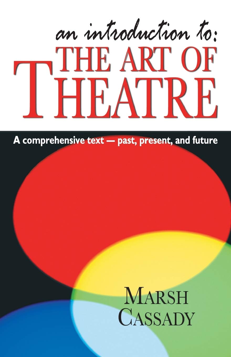 An Introduction to the Art of TheatreStudent Text: A Comprehensive Text  Past, Present, and Future