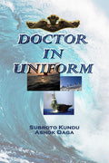 DOCTOR IN UNIFORM : A Doctors Journey In The Defence Services