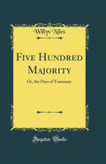 Five Hundred Majority: Or, the Days of Tammany (Classic Reprint)