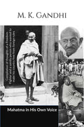Mahatma in His own Voice : Compilation of thoughts of a Freedom Fighter and a saintly person who wanted to make his country free