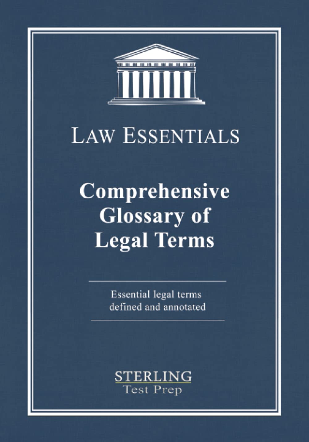 Comprehensive Glossary of Legal Terms, Law Essentials: Essential Legal Terms Defined and Annotated (Law Essentials: Governing La