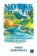 NOTES FROM THE HIMALAYAS : A book of journals, poems, and short stories from the Himalayas