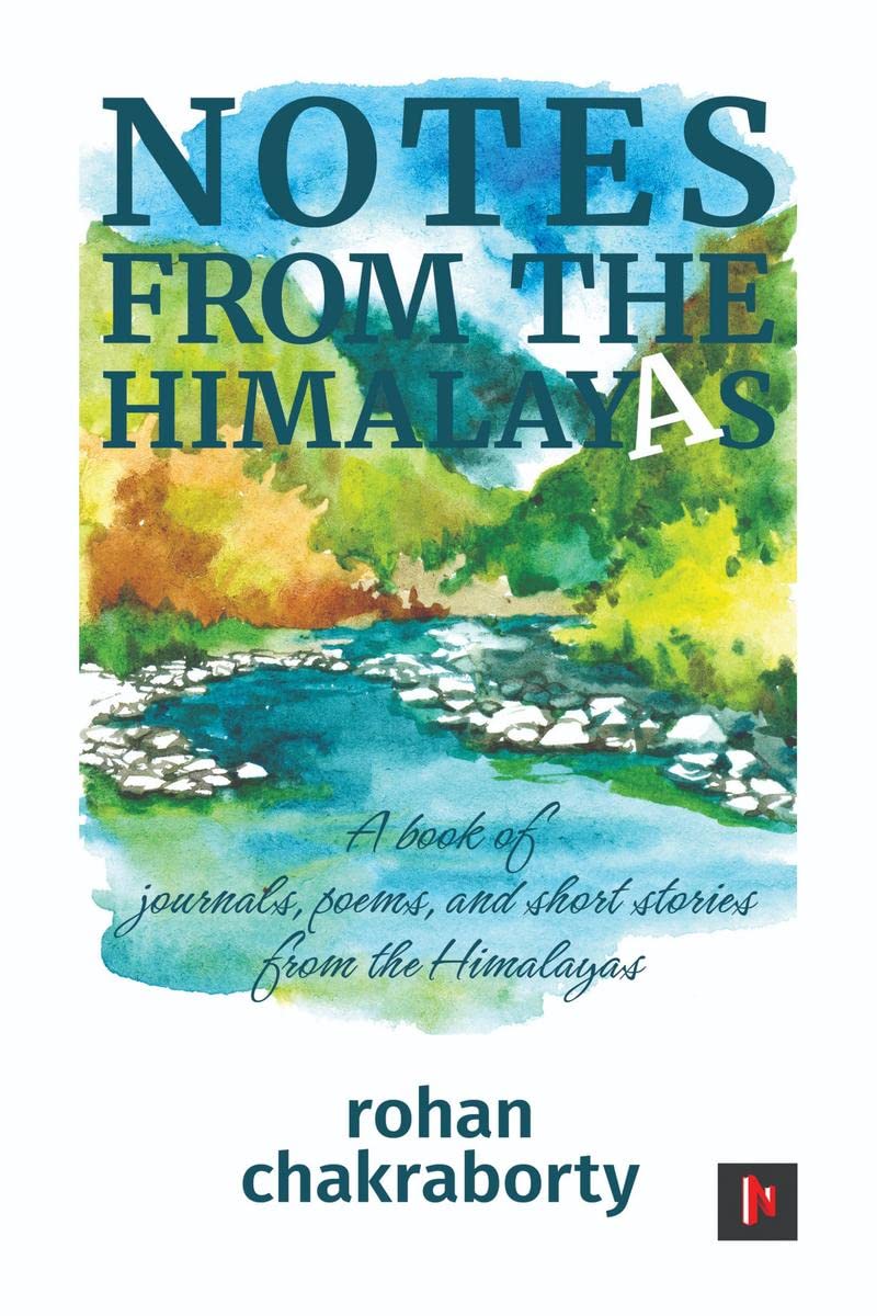 NOTES FROM THE HIMALAYAS : A book of journals, poems, and short stories from the Himalayas