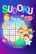 Sudoku for Kids Ages 812 : 300 Logic Grid Puzzles with Solutions for Beginners to Advanced (Easy, Medium, Hard)