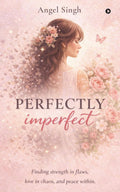 Perfectly Imperfect: Finding strength in flaws, love in chaos, and peace within.