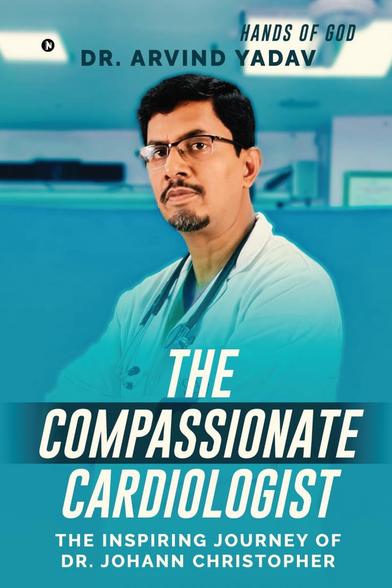 THE COMPASSIONATE CARDIOLOGIST: The Inspiring Journey of Dr. Johann Christopher