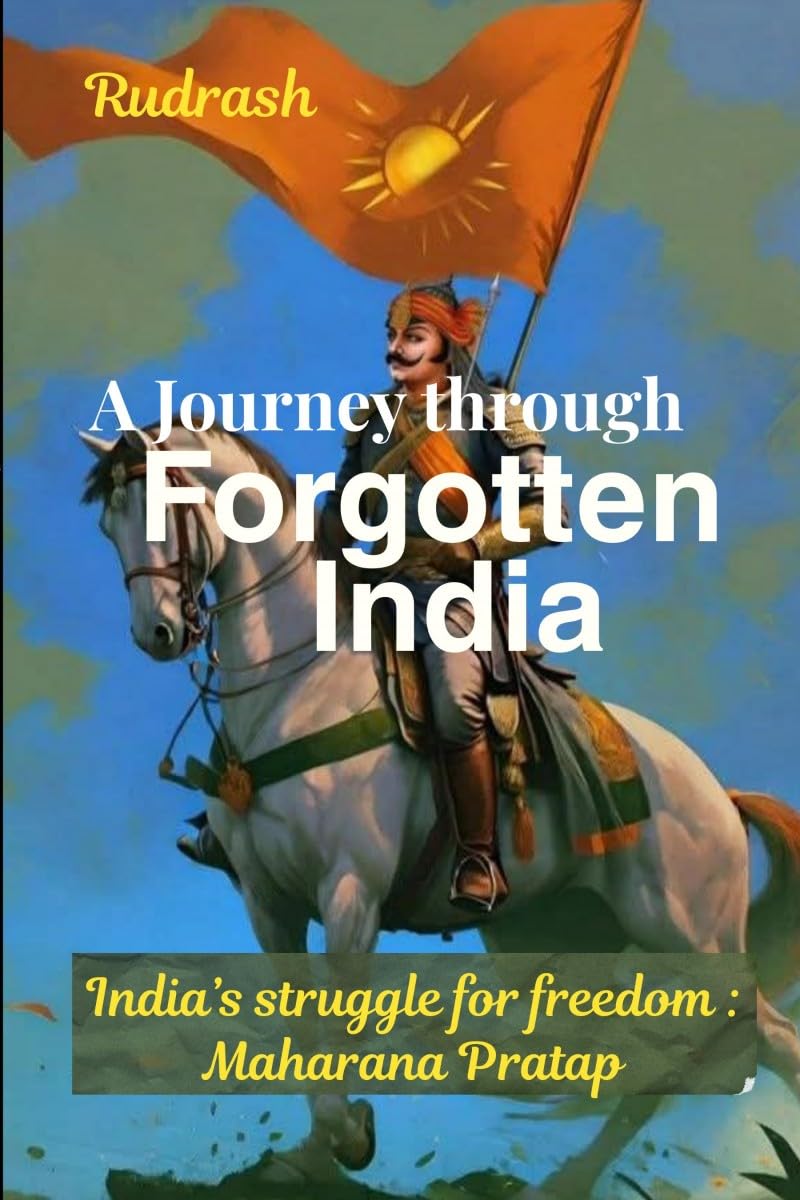A Journey through forgotten India: Indias struggle for freedom