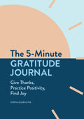 The 5Minute Gratitude Journal: Give Thanks, Practice Positivity, Find Joy