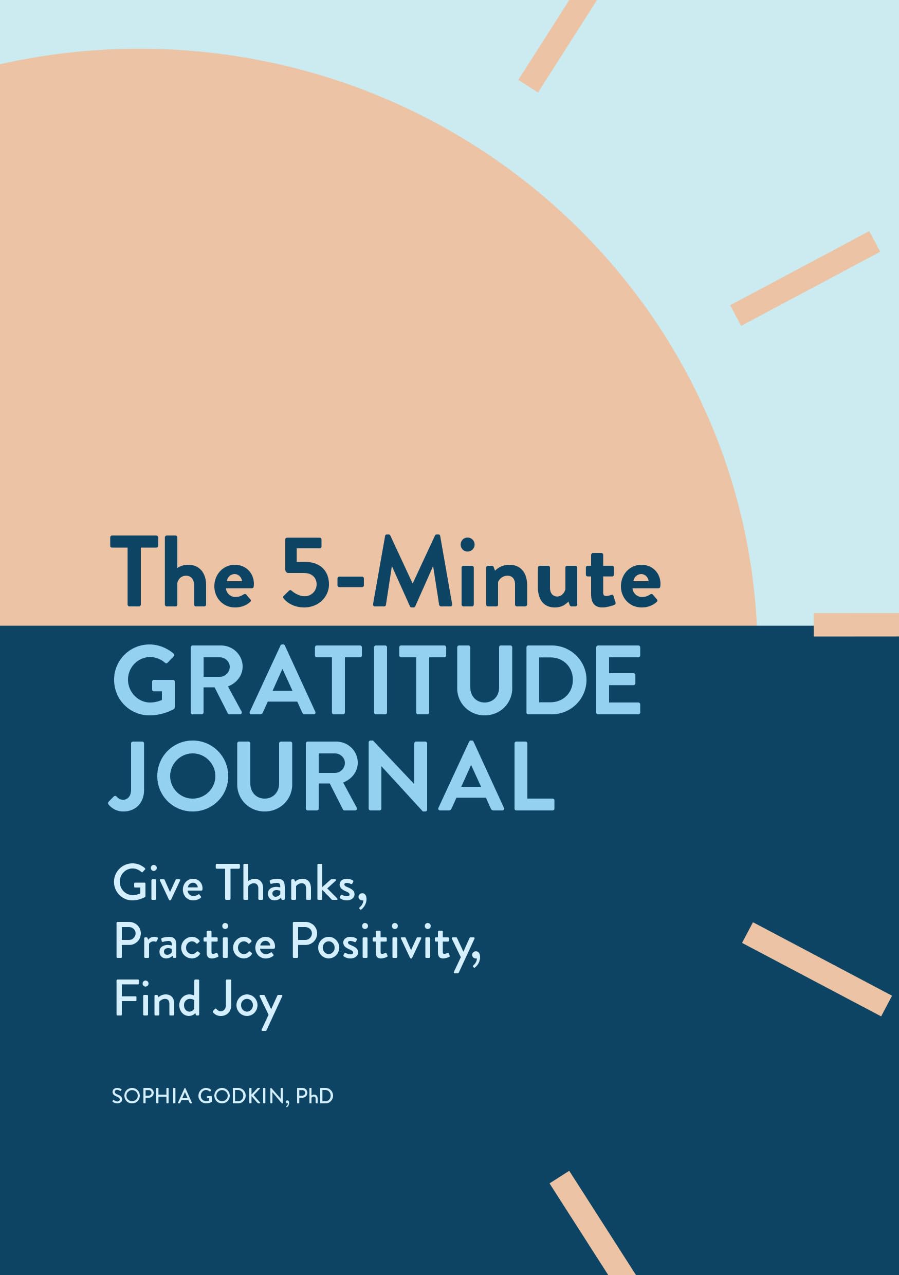 The 5Minute Gratitude Journal: Give Thanks, Practice Positivity, Find Joy
