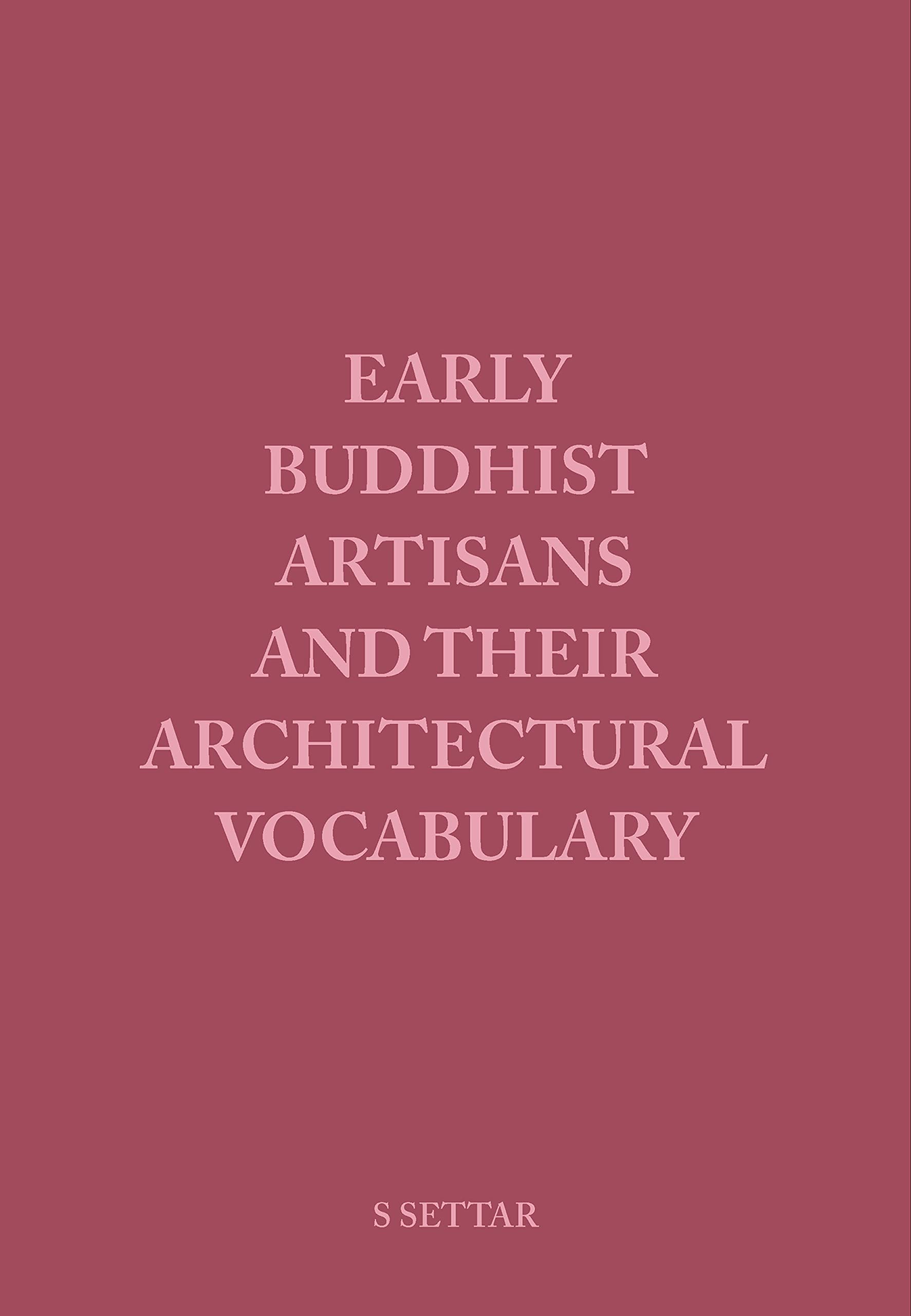 Early Buddhist Artisans And Their Architectural Vocabulary