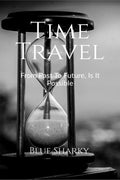 Time Travel : From Past To Future, Is It Possible