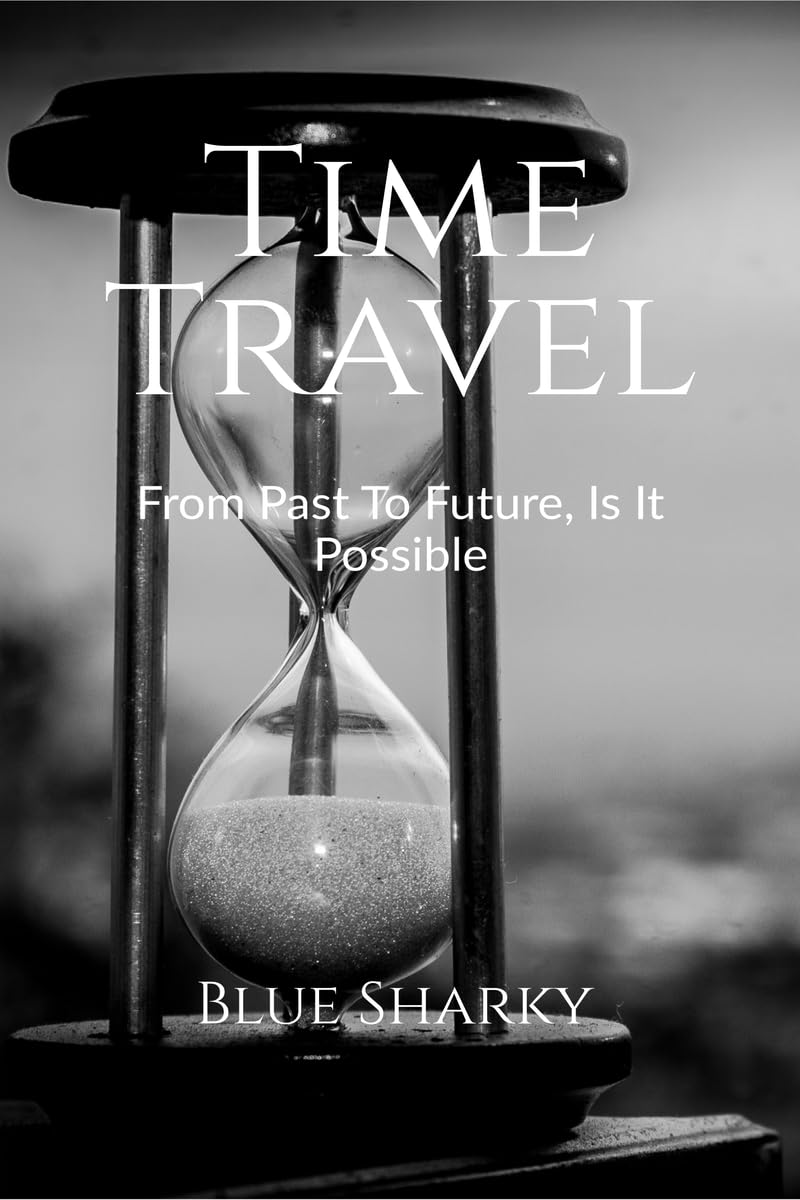 Time Travel : From Past To Future, Is It Possible