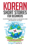 Korean Short Stories for Beginners: 20 Captivating Short Stories to Learn Korean & Grow Your Vocabulary the Fun Way! (Easy Korea